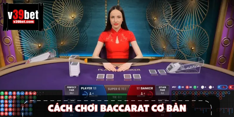 Cách chơi Baccarat là thông tin cơ bản tân thủ nên nắm